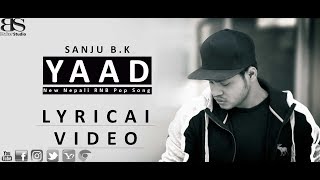 Yaad - Sanju B.k | Lyrical | New Nepali RNB Pop Song 2018 / 2075