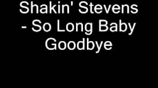 Watch Shakin Stevens So Long Baby Goodbye video