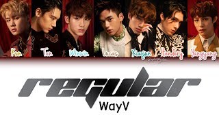 WayV (威神V) - Regular (理所当然) Lyrics [Color Coded/CHN/ROM/ENG]