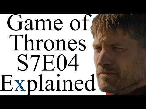 Game of Thrones S7E04 Explained