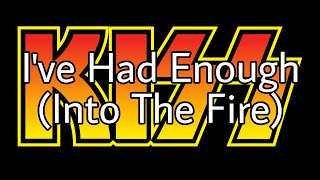 Watch Kiss Ive Had Enough Into The Fire video