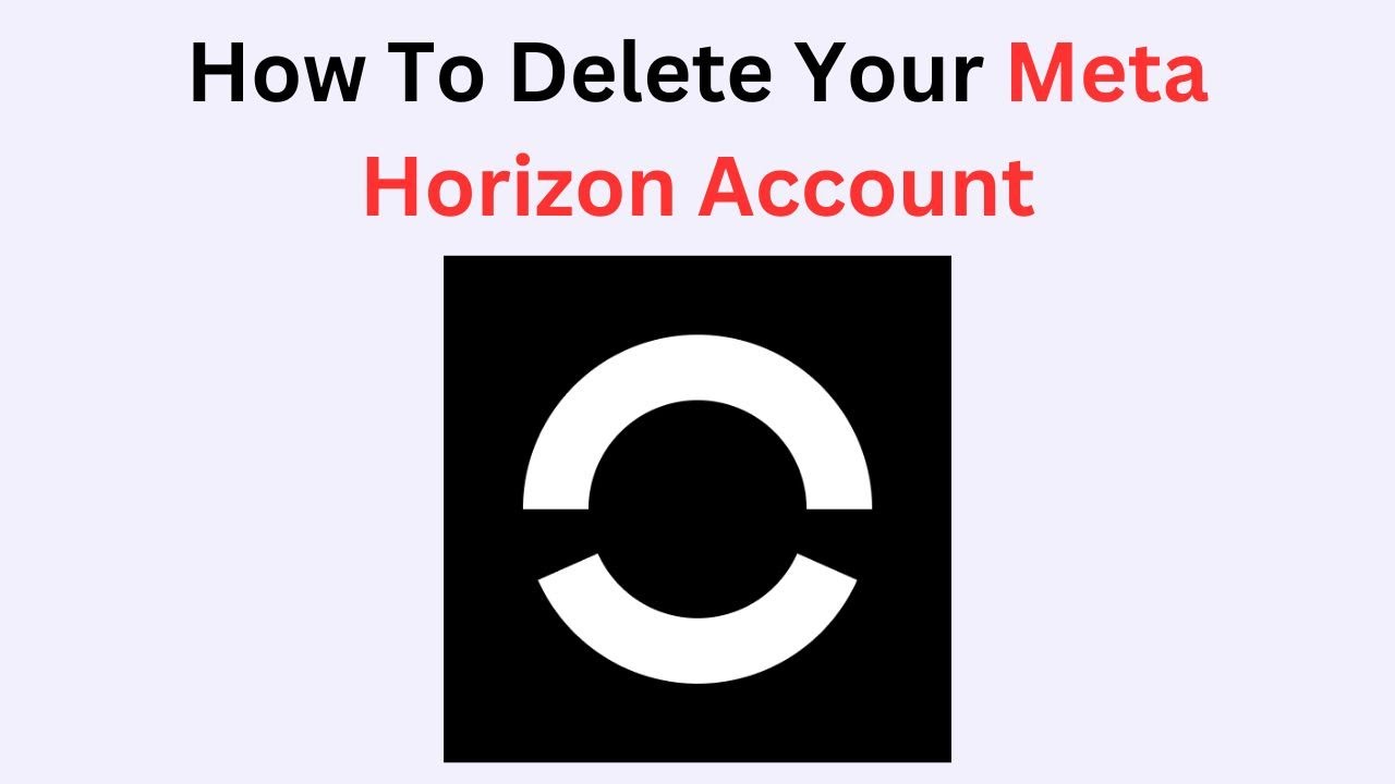 How To Delete Your Meta Horizon Account How To Delete Your Meta Horizon Account