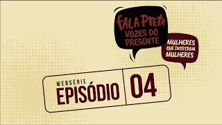 Websérie Fala Preta - Ep. 04/05: Políticas Públicas em defesa da Mulher Negra