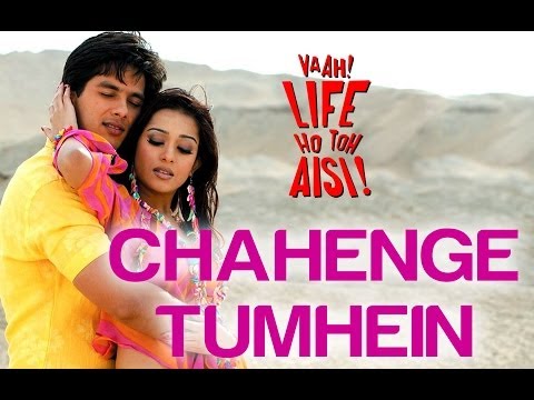 Chahenge Tumhein - Vaah! Life Ho Toh Aisi | Shahid Kapoor &...