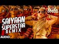 'Saiyaan Superstar' REMIX Full Audio Song | Sunny Leone | Tulsi Kumar | Ek Paheli Leela