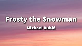 Michael Bublé - Frosty The Snowman Lyrics