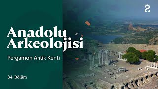 Anadolu Arkeolojisi Pergamon Antik Kenti 84. Bölüm Trt2