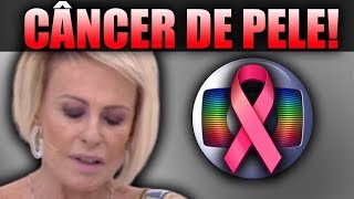 Ana Maria Braga Desabafa Sobre Câncer E Detalhes Impressionam A Todos