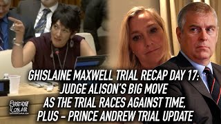 Ghislaine Maxwell Trial Recap Day 17: Judge's Move as She Races Against Time & Prince Andrew Update