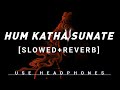 Hum Katha sunate [slowed+reverb] lofi #shreeram  #ayodhya #lofimusic #music