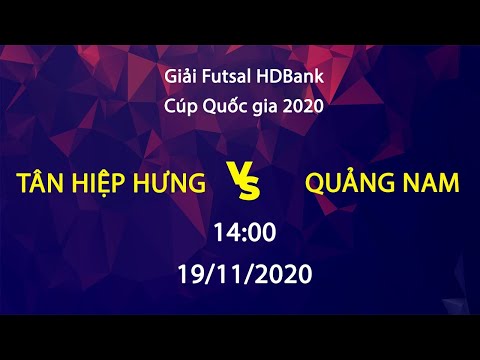 Trực tiếp | Tân Hiệp Hưng - Quảng Nam | Futsal HDBank Cúp Quốc gia 2020 | BLV Quang Huy