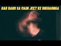 Har Dard Sa Main Jeet Ke Dikhaunga| pain motivational video | motivational speech