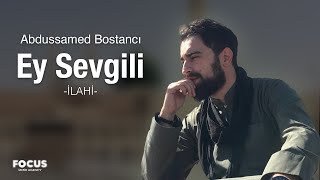 Ey Sevgili - Abdussamed Bostancı