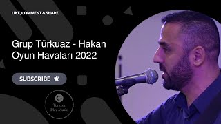 Grup Türkuaz - Hakan Oyun Havaları 2022