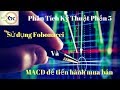 Phân tích kỹ thuật phần 5 - Hướng dẫn sử dụng Fibonacci và MACD trong phân tích đầu tư