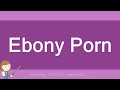 Ebony Porn
