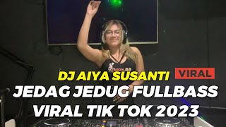 DJ AIYA SUSANTI JEDAG JEDUG FULL BASS TIK TOK VIRAL 2023