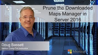 Prune the Downloaded Maps Manager in Server 2016