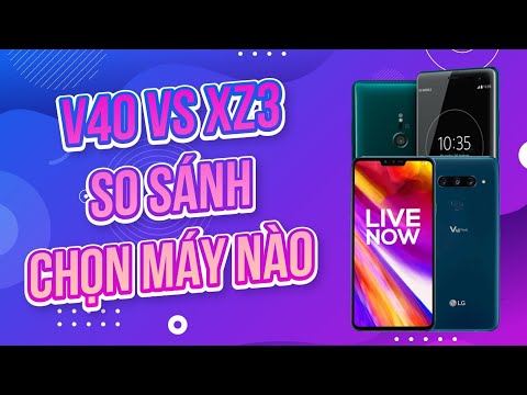 LG V40 THINQ VÀ SONY XZ3: KHỎE NHẤT TRONG TẦM GIÁ 3 TRIỆU !