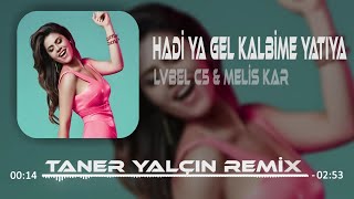Lvbel C5 ft. Melis Kar - HADİ YA GEL KALBİME YATIYA ( Taner Yalçın Remix ) Bebeğ