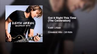 Keith Urban Got It Right This Time (The Celebration)
