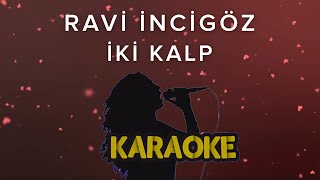 Ravi İncigöz - İki Kalp (Karaoke )
