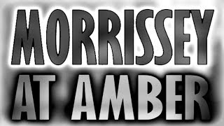 Watch Morrissey At Amber video