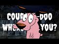Courage-doo where are you?