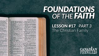 FOUNDATION OF THE FAITH | Lesson 17 Part 3 | Christian Family