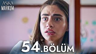 Aşka Mahkum 54. Bölüm
