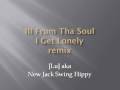 III Frum Tha Soul - I Get Lonely remix