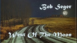 Watch Bob Seger West Of The Moon video