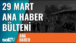 Ana Haber Bülteni 29 Mart