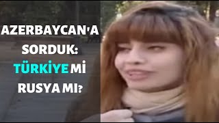 TÜRKİYE Mİ, RUSYA MI? AZERBAYCAN'A SORDUK
