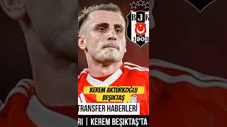 Beşiktaş Transfer Kerem Aktürkoğlu Beşiktaş