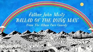 Watch Father John Misty Ballad Of The Dying Man video