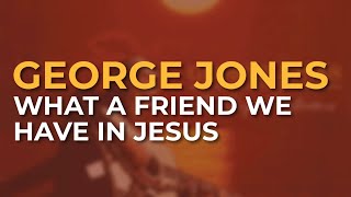 Watch George Jones What A Friend We Have In Jesus video