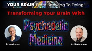 Transforming Your Brain With Psychedelic Medicine -  with Evian Gordon & Phillip
