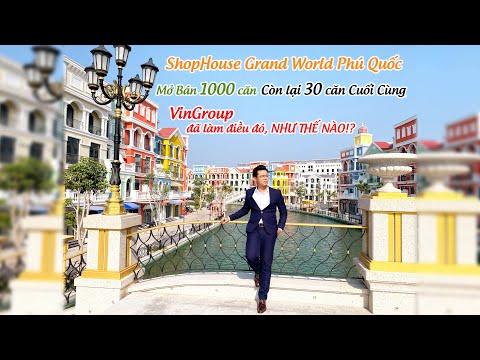 1000 Căn Shop Đã Bán Thành Công, VinGroup đã Làm Thế Nào? | Grand World Phú Quốc