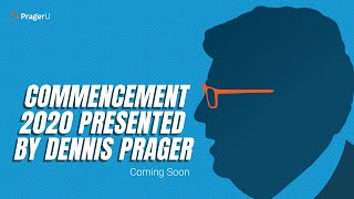 Coming Soon: Commencement 2020 Presented by Dennis Prager