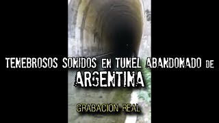 Tenebrosos sonidos en túnel abandonado de Argentina