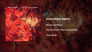 Watch Bruce Cockburn Everywhere Dance video