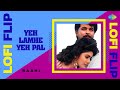Yeh Lamhe Yeh Pal - LoFi Flip | Raahi | Slowed + Reverb | Sad Hindi Songs