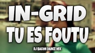 In-Grid - Tu Es Foutu (Dj Bacon Dance Mix 2009) [2009]