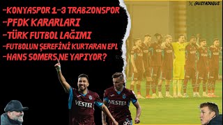 Konyaspor 1-3 Trabzonspor | PFDK kararları | Türk futbol lağımı | EPL futbol şöl