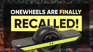 All Onewheels Have Been Recalled