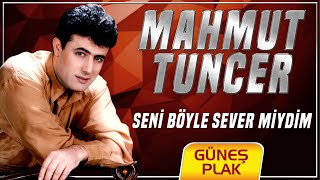 Mahmut Tuncer - Seni Böyle Sever Miydim Remastered