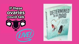 Are You Determined to Be a Dad? Ovaries Talking Live