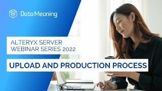 Alteryx Server Series 2022 Upload And Production Process