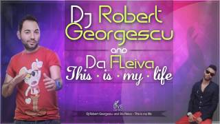 Dj. Robert Georgescu & Da Fleiva - This Is My Life (Official New Single)